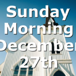 Sunday Morning December 27th