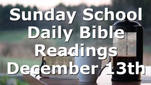Sunday School Daily Bible Readings December 13th