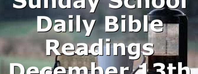 Sunday School Daily Bible Readings December 13th