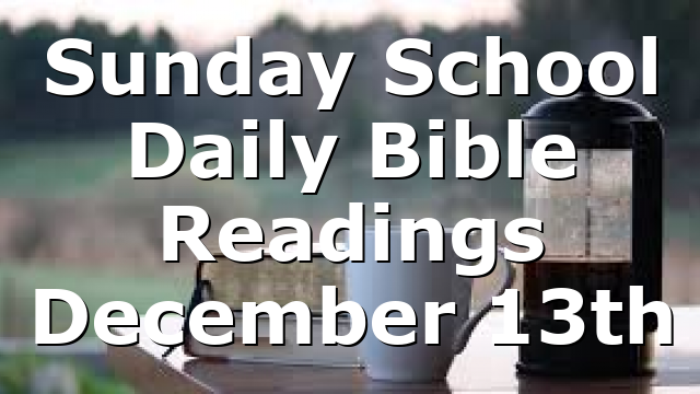 Sunday School Daily Bible Readings December 13th