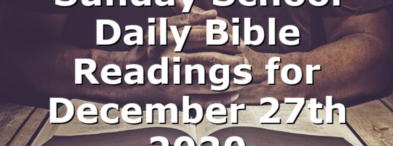 Sunday School Daily Bible Readings For December 27th 2020 – All #ourCOG ...