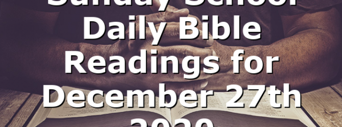 Sunday School Daily Bible Readings for December 27th 2020