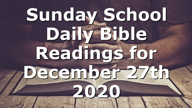 Sunday School Daily Bible Readings for December 27th 2020