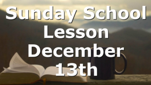 Sunday School Lesson December 13th
