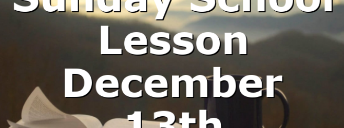 Sunday School Lesson December 13th