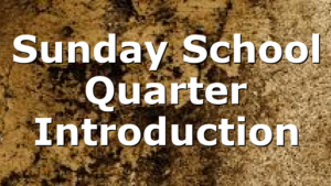 Sunday School Quarter Introduction
