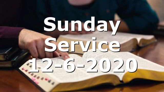 Sunday Service 12-6-2020