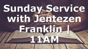 Sunday Service with Jentezen Franklin | 11AM