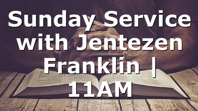 Sunday Service with Jentezen Franklin | 11AM