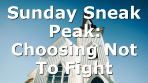 Sunday Sneak Peak: Choosing Not To Fight