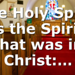 The Holy Spirit is the Spirit that was in Christ:…