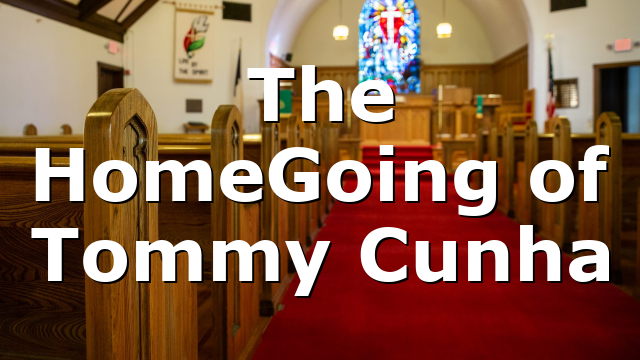 The HomeGoing of Tommy Cunha