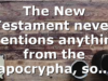 The New Testament never mentions anything from the apocrypha, so…