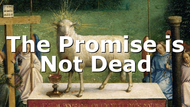 The Promise is Not Dead