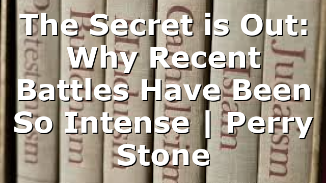 The Secret is Out: Why Recent Battles Have Been So Intense | Perry Stone
