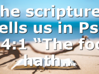 The scriptures tells us in Psa 14:1 “The fool hath…