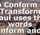 To Conform or Transform Paul uses the words conform and…