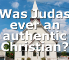 Was Judas ever an authentic Christian?