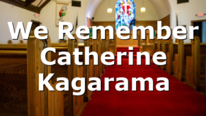 We Remember Catherine Kagarama