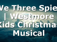 We Three Spies | Westmore Kids Christmas Musical
