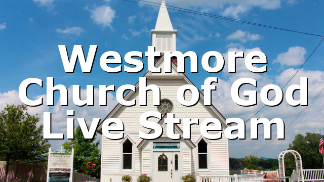 Westmore Church of God Live Stream