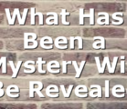 What Has Been a Mystery Will Be Revealed