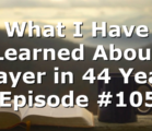 What I Have Learned About Prayer in 44 Years | Episode #1053