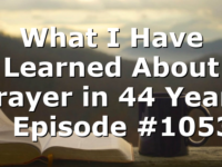 What I Have Learned About Prayer in 44 Years | Episode #1053