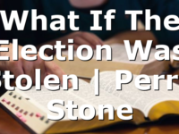 What If The Election Was Stolen | Perry Stone
