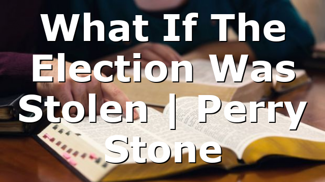 What If The Election Was Stolen | Perry Stone