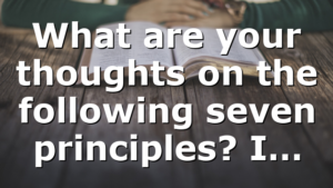 What are your thoughts on the following seven principles? I…