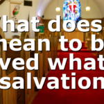 What does it mean to be saved what is salvation