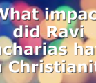 What impact did Ravi Zacharias have on Christianity.