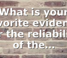 What is your favorite evidence for the reliability of the…