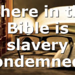 Where in the Bible is slavery condemned?