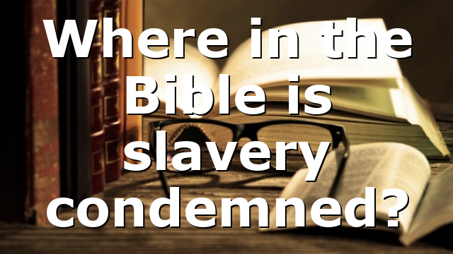 Where in the Bible is slavery condemned?
