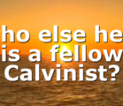 Who else here is a fellow Calvinist?