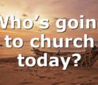Who’s going to church today?