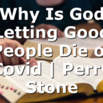 Why Is God Letting Good People Die of Covid | Perry Stone