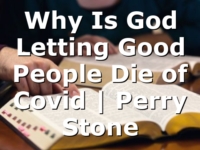 Why Is God Letting Good People Die of Covid | Perry Stone