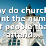 Why do churches count the number of people that attend…