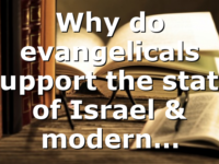 Why do evangelicals support the state of Israel & modern…