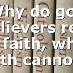 Why do god believers rely on faith, when faith cannot…