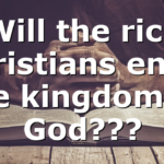 Will the rich Christians enter the kingdom of God???