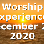 Worship Experience: December 20, 2020