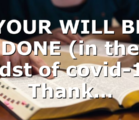 YOUR WILL BE DONE (in the midst of covid-19) Thank…