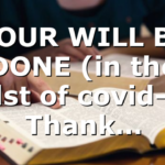 YOUR WILL BE DONE (in the midst of covid-19) Thank…