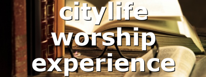 citylife worship experience
