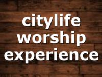 citylife worship experience