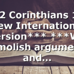 ***2 Corinthians 10:5 New International Version*** ***We demolish arguments and…